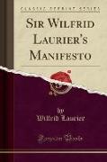 Sir Wilfrid Laurier's Manifesto (Classic Reprint)