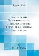 Survey of the Properties of the Hydrogen Isotopes Below Their Critical Temperatures (Classic Reprint)