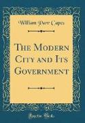 The Modern City and Its Government (Classic Reprint)