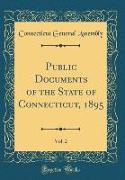 Public Documents of the State of Connecticut, 1895, Vol. 2 (Classic Reprint)