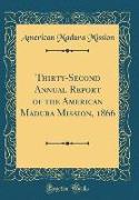 Thirty-Second Annual Report of the American Madura Mission, 1866 (Classic Reprint)