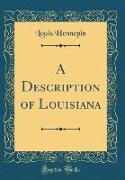 A Description of Louisiana (Classic Reprint)