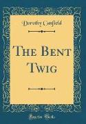 The Bent Twig (Classic Reprint)