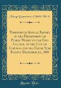 Thirteenth Annual Report of the Department of Public Works to the City Council of the City of Chicago, for the Fiscal Year Ending December 31, 1888 (Classic Reprint)