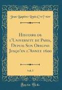Histoire de l'Université de Paris, Depuis Son Origine Jusqu'en l'Année 1600, Vol. 5 (Classic Reprint)