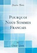 Pourquoi Nous Sommes Francais (Classic Reprint)