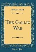 The Gallic War (Classic Reprint)
