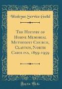 The History of Horne Memorial Methodist Church, Clayton, North Carolina, 1859-1959 (Classic Reprint)