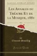 Les Annales du Théatre Et de la Musique, 1881, Vol. 7 (Classic Reprint)