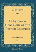 A Historical Geography of the British Colonies, Vol. 1 (Classic Reprint)