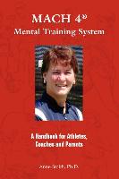 Mach 4 Mental Training Systemtm: A Handbook for Athletes, Coaches, and Parents
