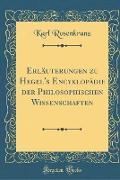 Erläuterungen zu Hegel's Encyklopädie der Philosophischen Wissenschaften (Classic Reprint)