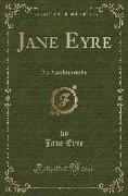 Jane Eyre: An Autobiography (Classic Reprint)