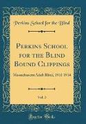 Perkins School for the Blind Bound Clippings, Vol. 3: Massachusetts Adult Blind, 1910-1914 (Classic Reprint)