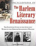 Encyclopedia of the Harlem Literary Renaissance: The Essential Guide to the Lives and Works of the Harlem Renaissance Writers