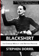 Blackshirt: Sir Oswald Mosley and British Fascism