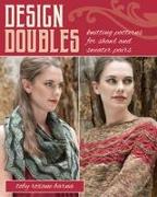 Design Doubles: Knitting Patterns for Shawl and Sweater Pairs