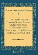 The Thirty-Fourth Vermont School Report, Made by the State Superintendent of Education, to the General Assembly, October, 1896 (Classic Reprint)