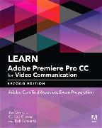 Learn Adobe Premiere Pro CC for Video Communication: Adobe Certified Associate Exam Preparation