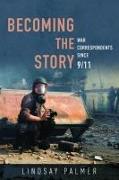 Becoming the Story: War Correspondents Since 9/11