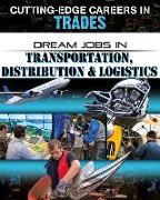Dream Jobs in Transportation, Distribution and Logistics
