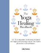 The Yoga Healing Handbook: Discover the Best Postures, Meditations, and Breathing Exercises for Complete Physical and Spiritual Well-Being
