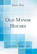 Old Manor Houses (Classic Reprint)