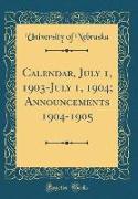 Calendar, July 1, 1903-July 1, 1904, Announcements 1904-1905 (Classic Reprint)
