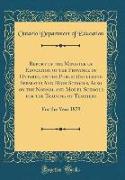 Report of the Minister of Education of the Province of Ontario, on the Public (Including Separate) And High Schools, Also on the Normal and Model Schools for the Training of Teachers