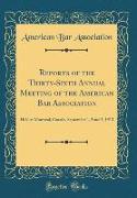 Reports of the Thirty-Sixth Annual Meeting of the American Bar Association