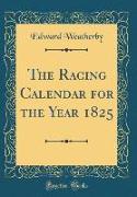 The Racing Calendar for the Year 1825 (Classic Reprint)