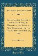 Tenth Annual Report of the State Board of Health of the State of New Hampshire for the Year Ending October 31, 1891 (Classic Reprint)