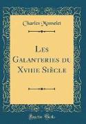 Les Galanteries du Xviiie Siècle (Classic Reprint)