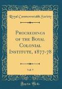 Proceedings of the Boyal Colonial Institute, 1877-78, Vol. 9 (Classic Reprint)