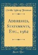 Addresses, Statements, Etc., 1962 (Classic Reprint)