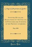 Statutes, Rules and Regulations of the College of Physicians and Surgeons of the Province of Quebec