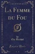 La Femme du Fou (Classic Reprint)