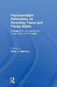 Psychoanalytic Reflections on Parenting Teens and Young Adults