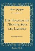 Les Finances de l'Egypte Sous les Lagides (Classic Reprint)