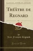 Théâtre de Regnard, Vol. 4 (Classic Reprint)