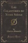 Les Galanteries du Xviiie Siècle (Classic Reprint)