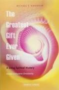 The Greatest Gift Ever Given: A Living Spiritual Mystery: Studies in Esoteric Christianity
