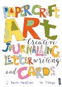 Paper Craft Art: Creative Journalling, Letter Writing and Cards