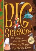The Big Scream! The Creepiest, Most Disgusting, Horrifying Things You Should Know