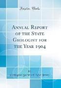 Annual Report of the State Geologist for the Year 1904 (Classic Reprint)