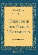 Theologie des Neuen Testaments (Classic Reprint)