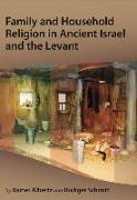 Family and Household Religion in Ancient Israel and the Levant
