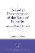 Toward an Interpretation of the Book of Proverbs