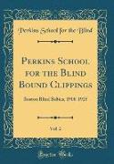 Perkins School for the Blind Bound Clippings, Vol. 2: Boston Blind Babies, 1908-1925 (Classic Reprint)
