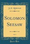 Solomon Seesaw, Vol. 3 (Classic Reprint)